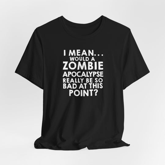 Zombie Apocalypse Humor Tee