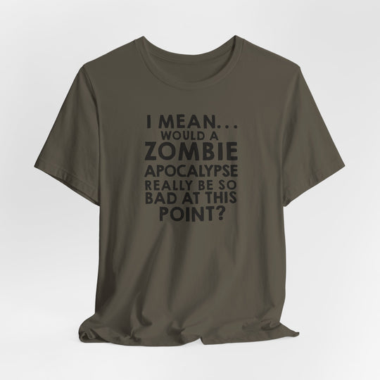 Zombie Apocalypse Humor Tee