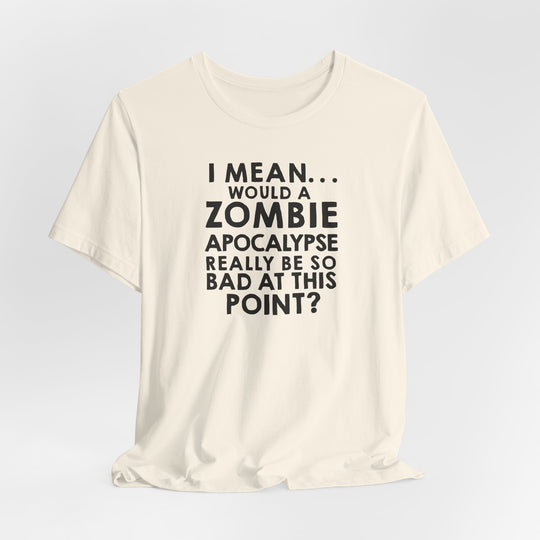Zombie Apocalypse Humor Tee