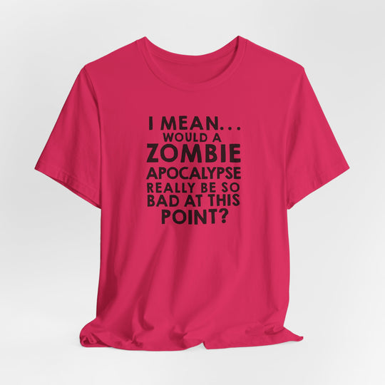 Zombie Apocalypse Humor Tee