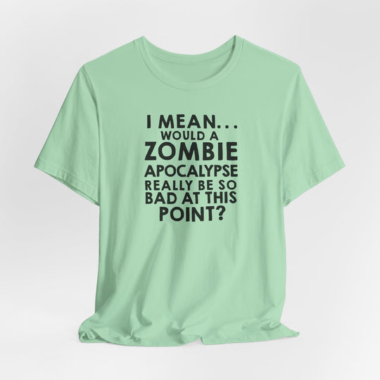 Zombie Apocalypse Humor Tee