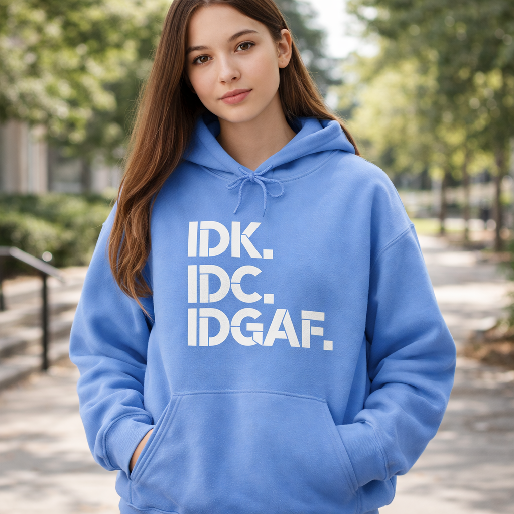 IDK IDC IDGAF Hoodie – Bold Attitude, All-Day Comfort