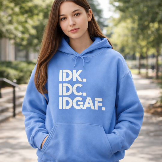 IDK IDC IDGAF Hoodie – Bold Attitude, All-Day Comfort