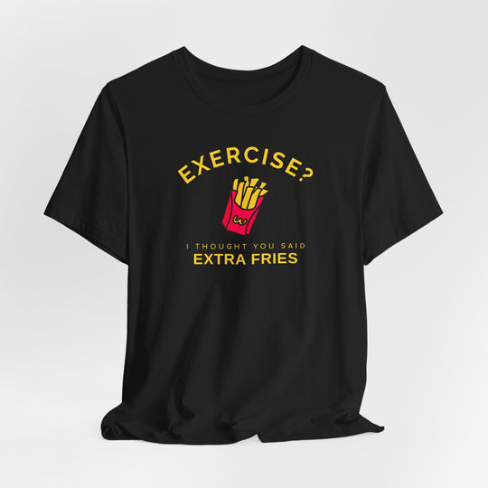 Exercise Extra Fries T-Shirt