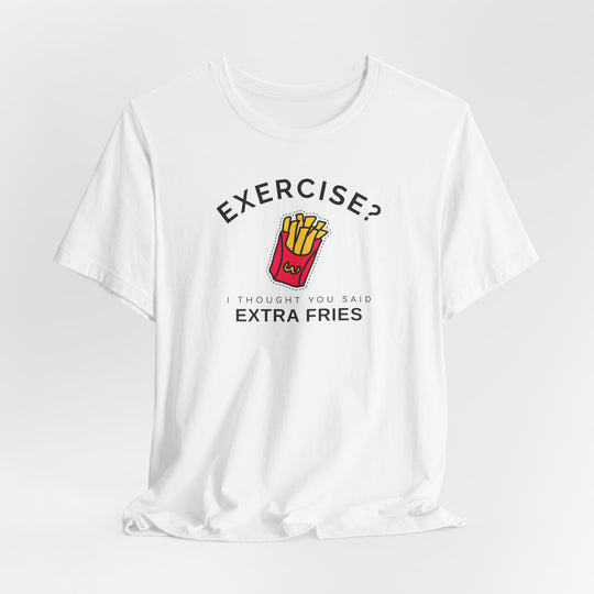 Exercise Extra Fries T-Shirt