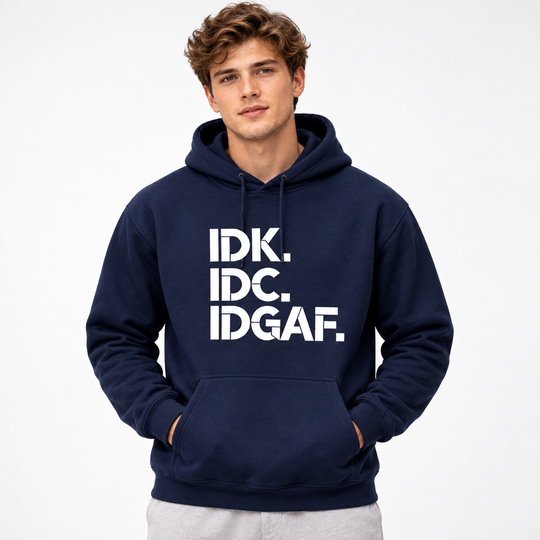 IDK IDC IDGAF Hoodie – Bold Attitude, All-Day Comfort