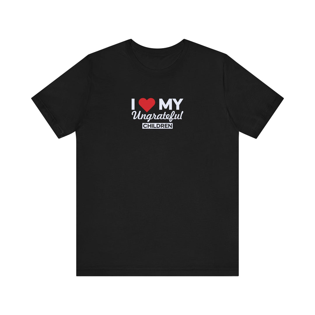I love My Ungrateful Children T-Shirt