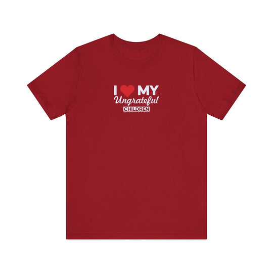 I love My Ungrateful Children T-Shirt