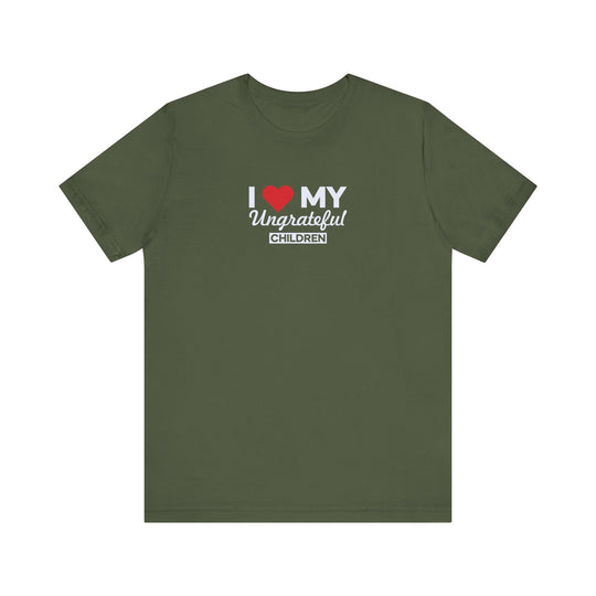 I love My Ungrateful Children T-Shirt
