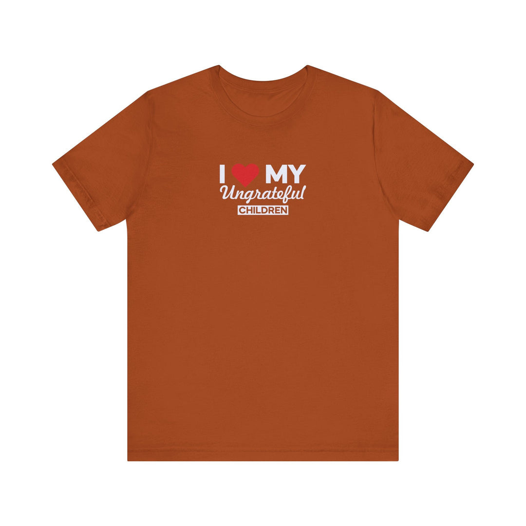I love My Ungrateful Children T-Shirt