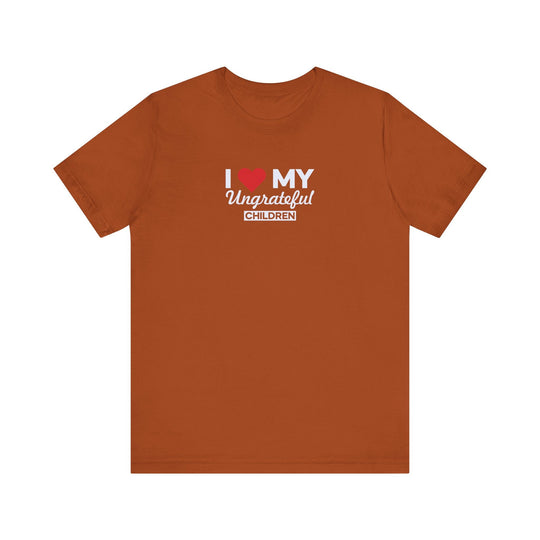 I love My Ungrateful Children T-Shirt