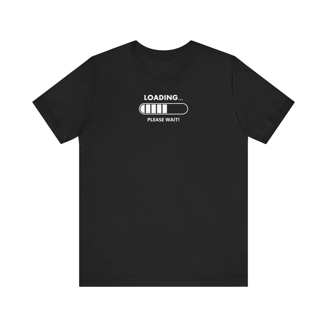 Loading Please Wait T-Shirt: Humorous Gamer Tee