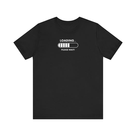 Loading Please Wait T-Shirt: Humorous Gamer Tee