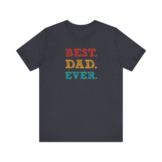 Best. Dad. Ever. T-Shirt