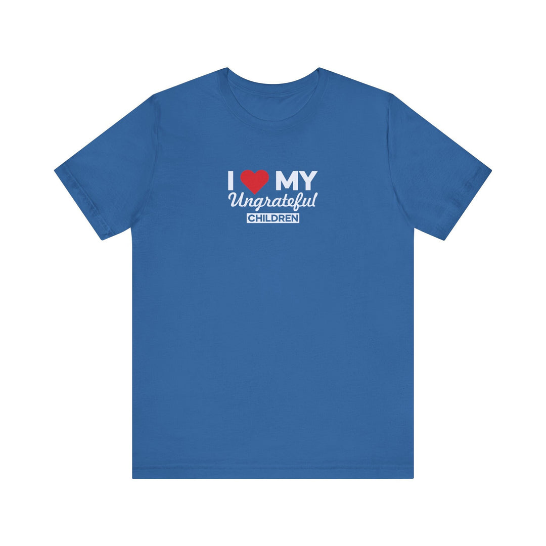 I love My Ungrateful Children T-Shirt