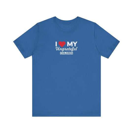 I love My Ungrateful Children T-Shirt