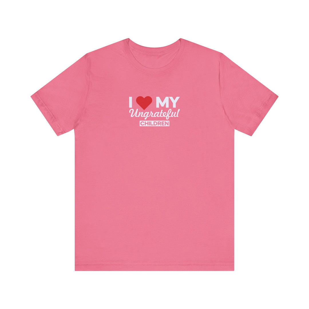 I love My Ungrateful Children T-Shirt